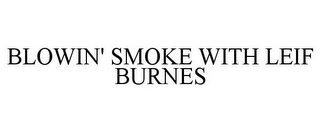 BLOWIN' SMOKE WITH LEIF BURNES