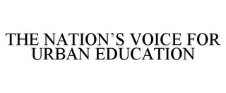 THE NATION'S VOICE FOR URBAN EDUCATION