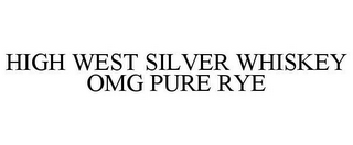 HIGH WEST SILVER WHISKEY OMG PURE RYE