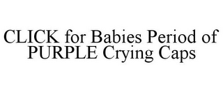 CLICK FOR BABIES PERIOD OF PURPLE CRYING CAPS