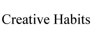 CREATIVE HABITS