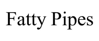 FATTY PIPES