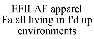 EFILAF APPAREL FA ALL LIVING IN F'D UP ENVIRONMENTS