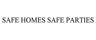 SAFE HOMES SAFE PARTIES