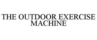 THE OUTDOOR EXERCISE MACHINE