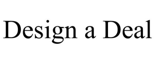 DESIGN A DEAL