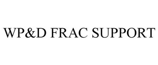 WP&D FRAC SUPPORT