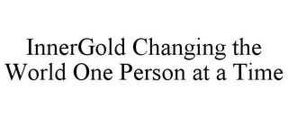 INNERGOLD CHANGING THE WORLD ONE PERSON AT A TIME