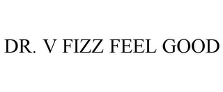 DR. V FIZZ FEEL GOOD