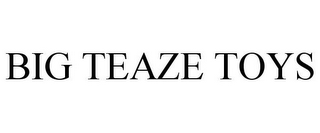 BIG TEAZE TOYS