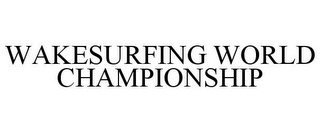 WAKESURFING WORLD CHAMPIONSHIP