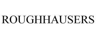 ROUGHHAUSERS