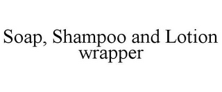 SOAP, SHAMPOO AND LOTION WRAPPER