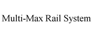 MULTI-MAX RAIL SYSTEM