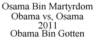 OSAMA BIN MARTYRDOM OBAMA VS, OSAMA 2011 OBAMA BIN GOTTEN