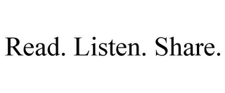 READ. LISTEN. SHARE.