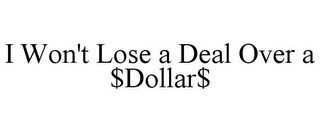 I WON'T LOSE A DEAL OVER A $DOLLAR$