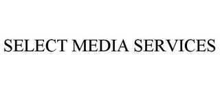 SELECT MEDIA SERVICES