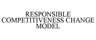 RESPONSIBLE COMPETITIVENESS CHANGE MODEL