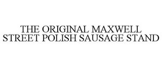 THE ORIGINAL MAXWELL STREET POLISH SAUSAGE STAND