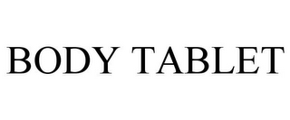 BODY TABLET