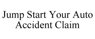 JUMP START YOUR AUTO ACCIDENT CLAIM