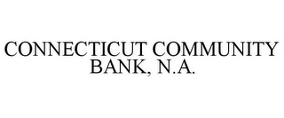 CONNECTICUT COMMUNITY BANK, N.A.