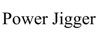 POWER JIGGER