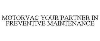 MOTORVAC YOUR PARTNER IN PREVENTIVE MAINTENANCE