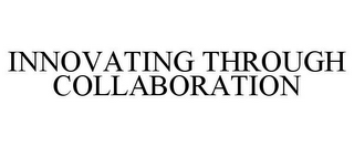 INNOVATING THROUGH COLLABORATION