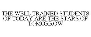 "THE WELL TRAINED STUDENTS OF TODAY ARE THE STARS OF TOMORROW!"