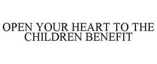 OPEN YOUR HEART TO THE CHILDREN BENEFIT