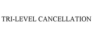 TRI-LEVEL CANCELLATION