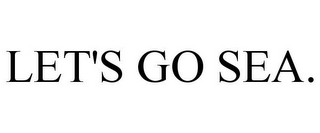 LET'S GO SEA.