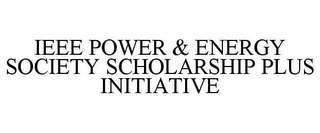 IEEE POWER & ENERGY SOCIETY SCHOLARSHIPPLUS INITIATIVE