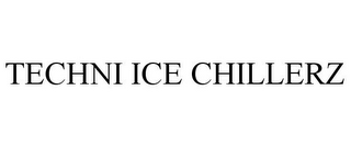 TECHNI ICE CHILLERZ