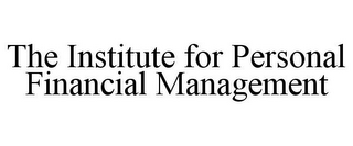 THE INSTITUTE FOR PERSONAL FINANCIAL MANAGEMENT