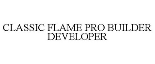 CLASSIC FLAME PRO BUILDER DEVELOPER