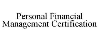 PERSONAL FINANCIAL MANAGEMENT CERTIFICATION