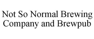 NOT SO NORMAL BREWING COMPANY AND BREWPUB