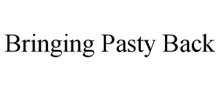 BRINGING PASTY BACK