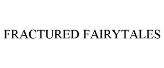 FRACTURED FAIRYTALES