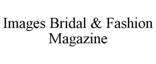 IMAGES BRIDAL & FASHION MAGAZINE