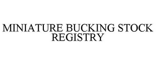 MINIATURE BUCKING STOCK REGISTRY