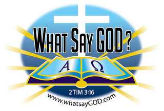 WHAT SAY GOD? A 2TIM 3:16 WWW.WHATSAYGOD.COM