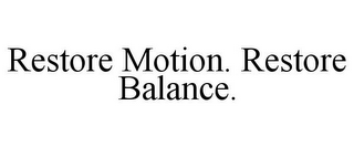 RESTORE MOTION. RESTORE BALANCE.