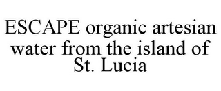 ESCAPE ORGANIC ARTESIAN WATER FROM THE ISLAND OF ST. LUCIA