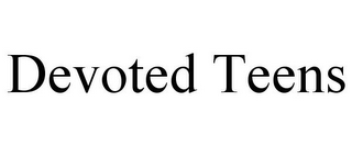 DEVOTED TEENS