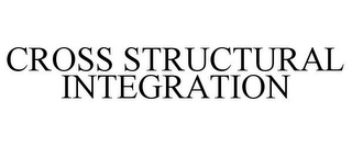 CROSS STRUCTURAL INTEGRATION