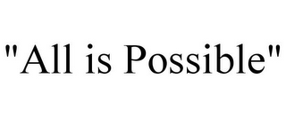 "ALL IS POSSIBLE"